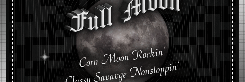 Corn Moon @ Classy Savage